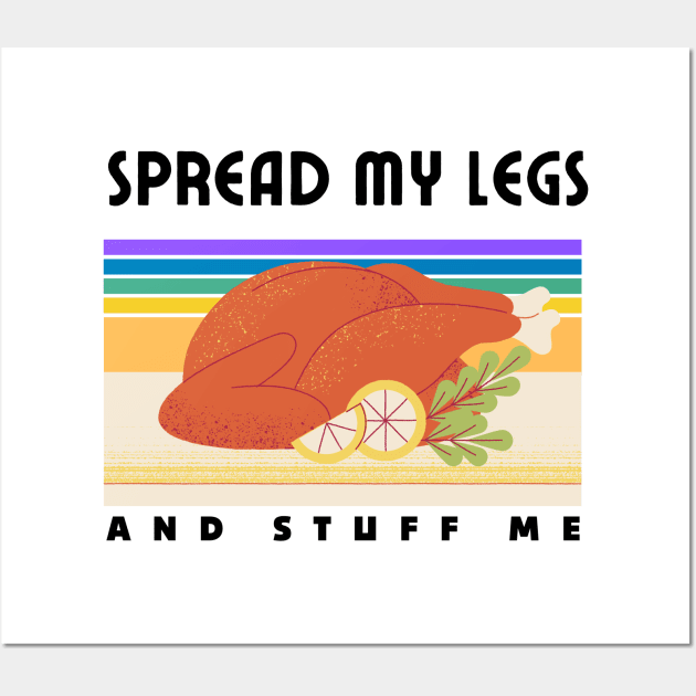 Spread My Legs And Stuff Me Funny Thanksgiving dinner Quote Wall Art by Grun illustration 